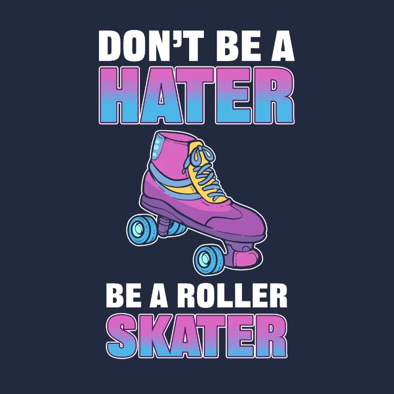 Don't Be a Hater Be a Roller Skater Skating