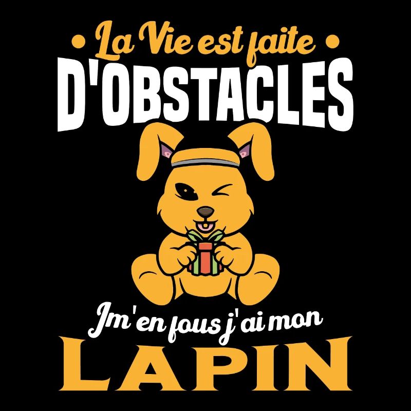 La Vie est faite d'obstacles j'ai mon Lapin Cadeau