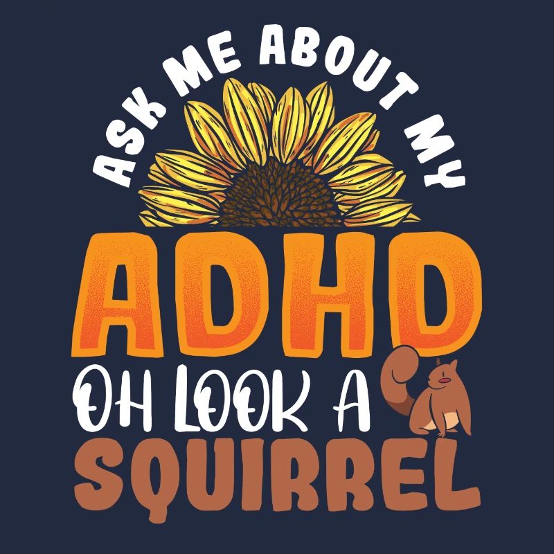 Ask Me About My ADHD Oh Look a Squirrel ADHD