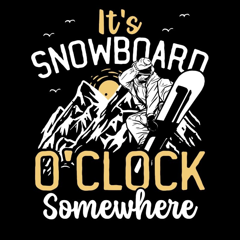It's Snowboard O'Clock Somewhere Snowboarding