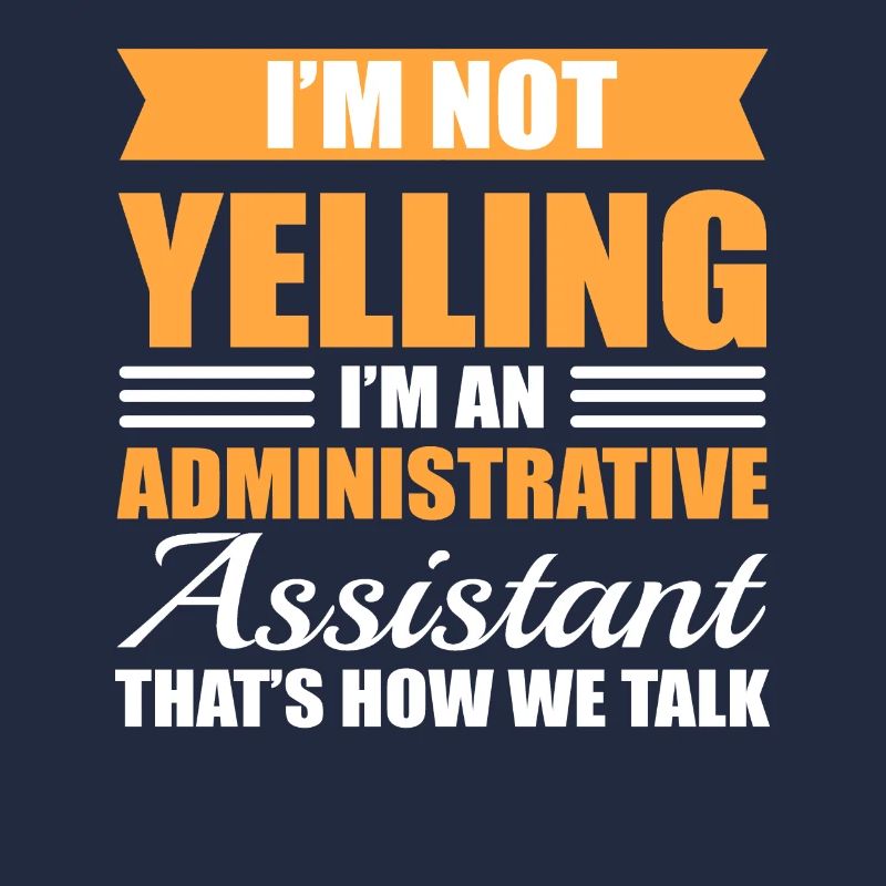 I'm Not Yelling I'm A Administrative Assistant