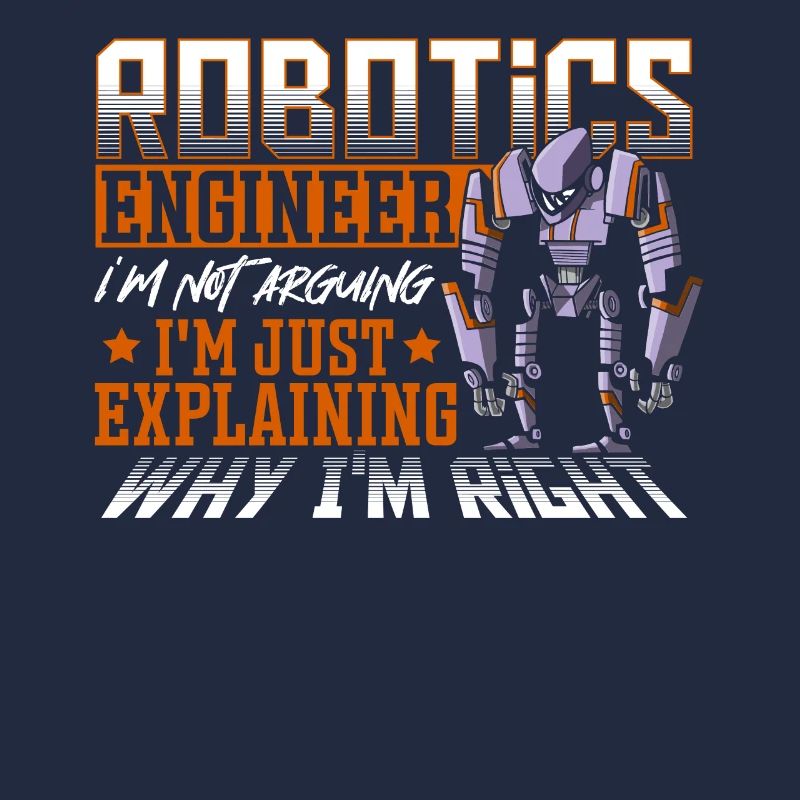Robotics Engineer I'm Not Arguing Robotics Club