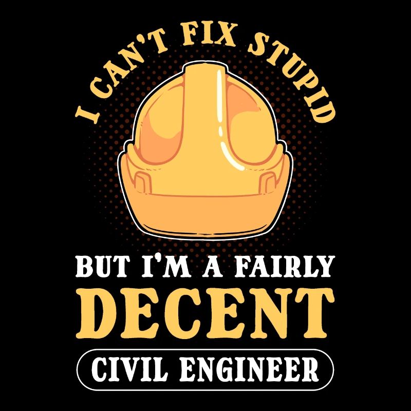 I Can't Fix Stupid Civil Engineer Civil