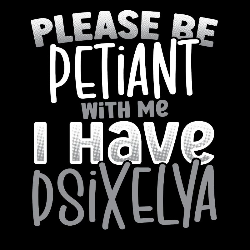 Please Be Patient I Have Dyslexia Awareness