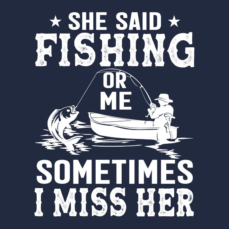 Sie sagte: "Angeln oder ich" Manchmal vermisse ich