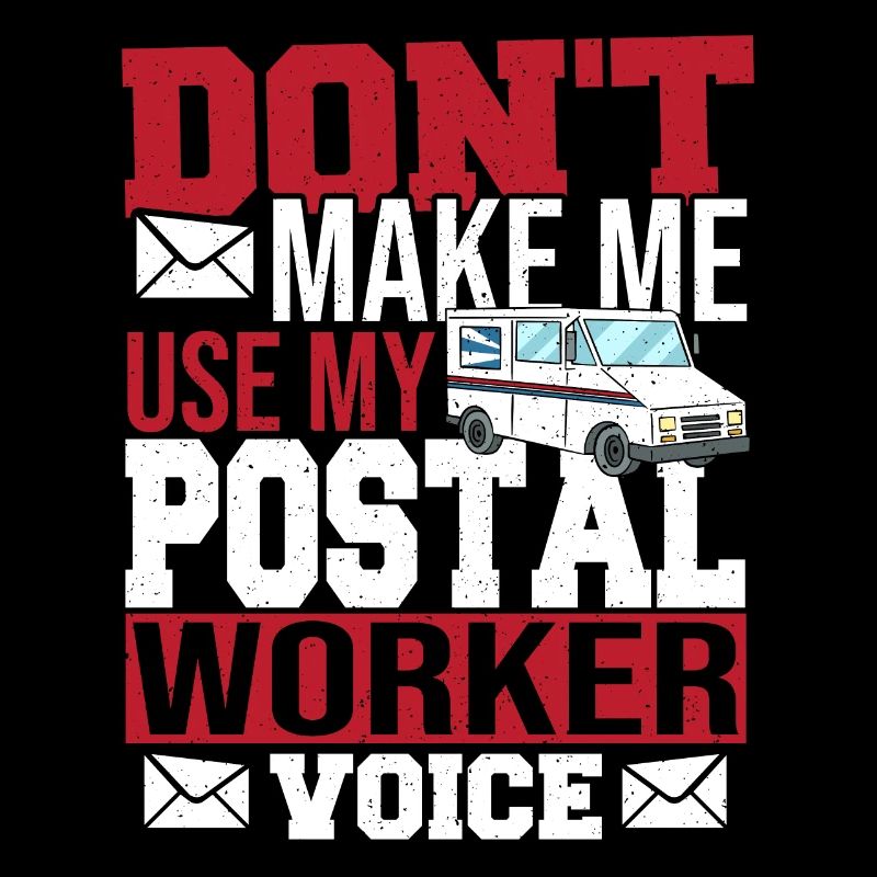 Don't Make Me Use My Postal Worker Voice Mailman