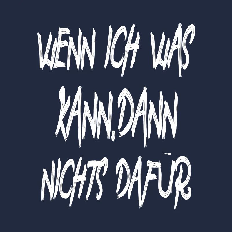 Wenn ich was kann ,dann nichts dafür
