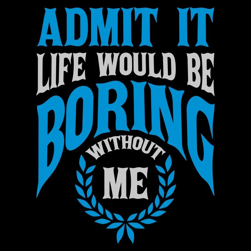 boring life without me