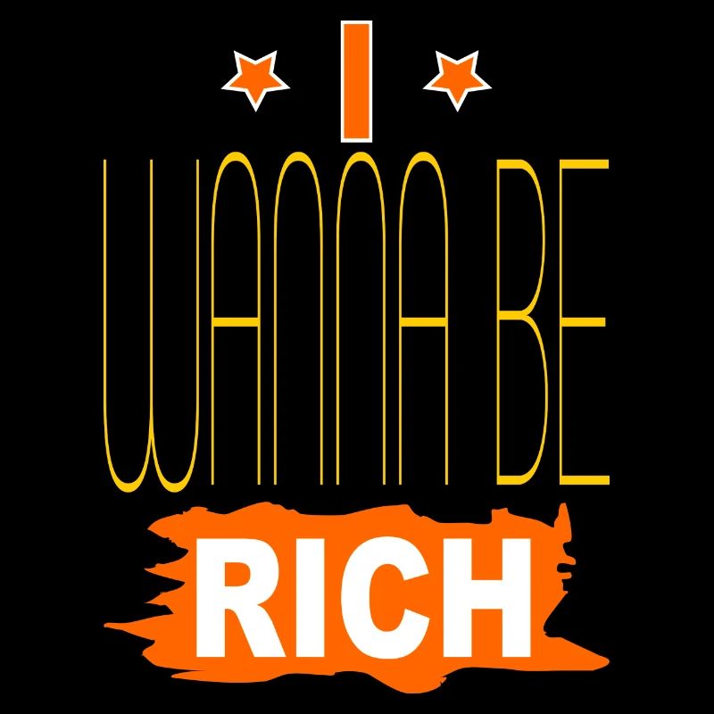 I wanna be rich