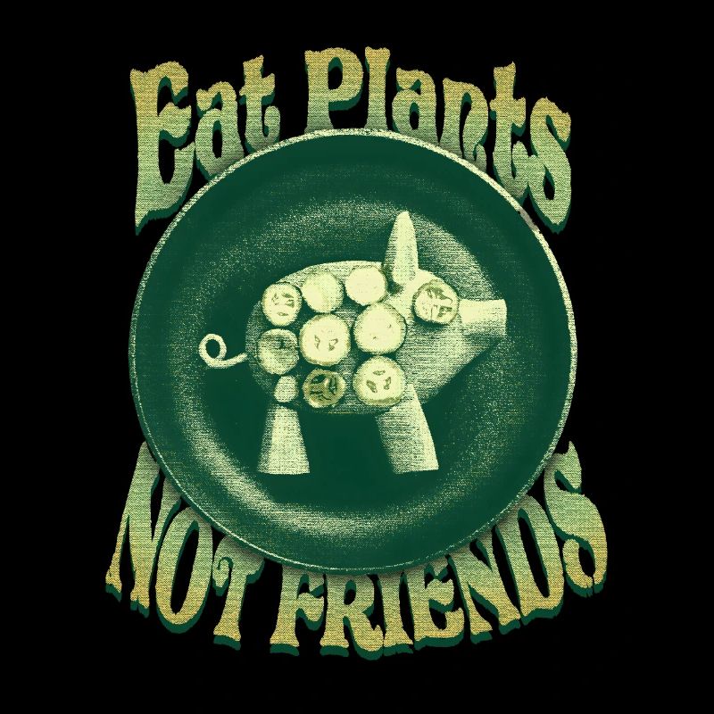 Eat Plants, Not Friends
