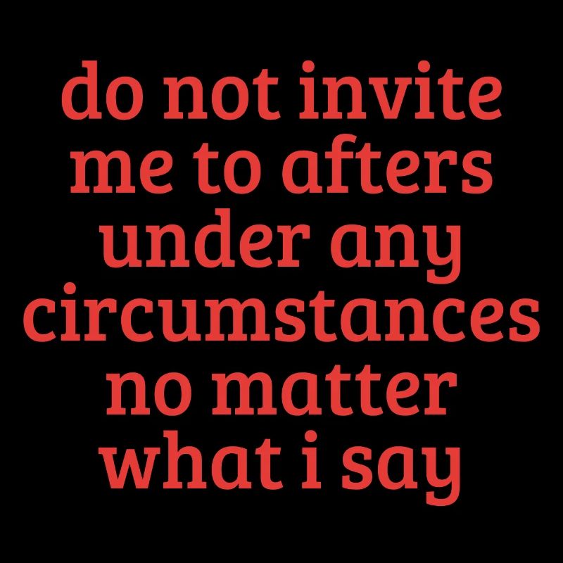 Do Not Invite Me To Afters Under Any Circumstances