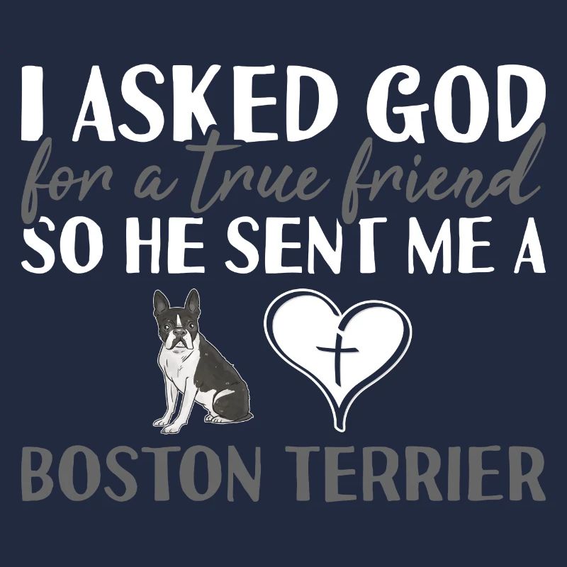 I Asked God Boston Terrier