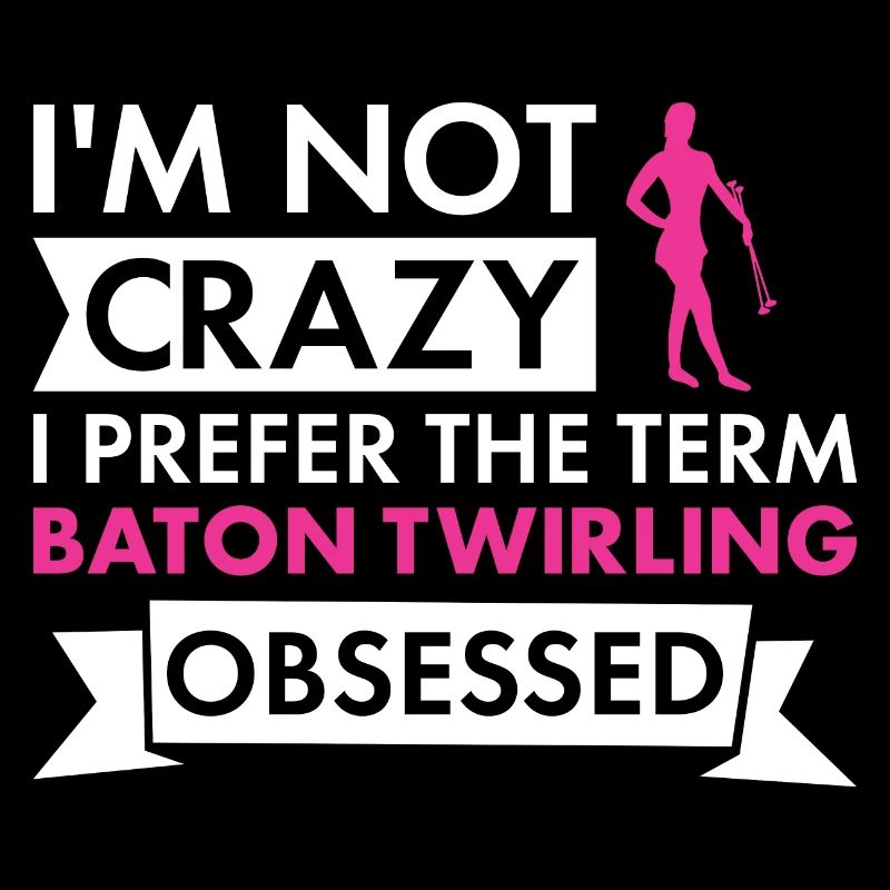 Baton Twirler I'm Not Crazy Baton Twirling