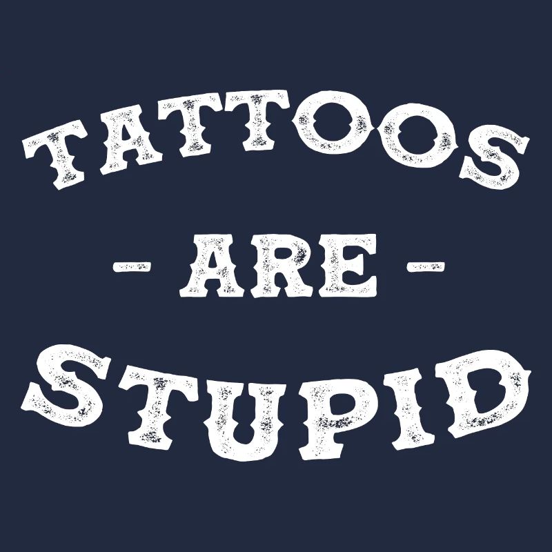 Tattoos are stupid