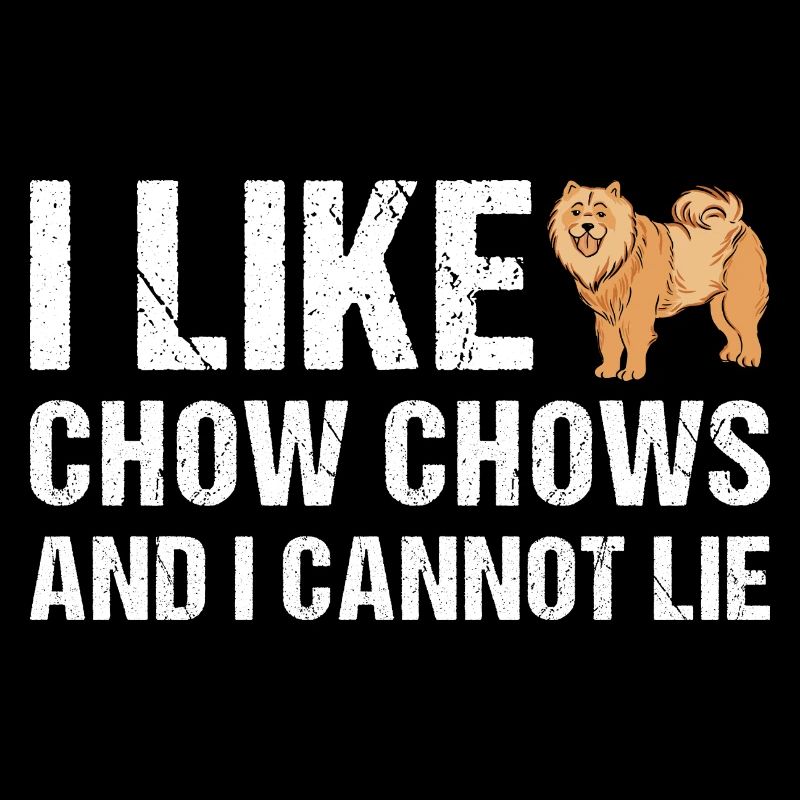 I Like Chow Chow And I Cannot Lie