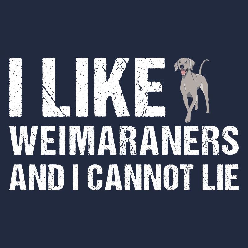 I Like Weimaraner And I Cannot Lie