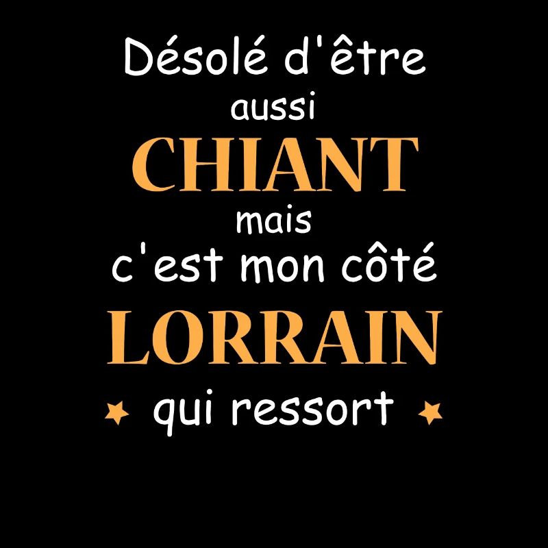 Désolé d'etre Chiant c'est mon côté LORRAIN