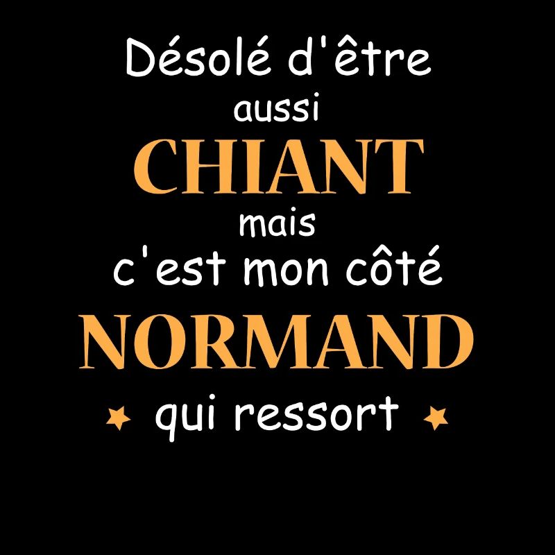 Désolé d'etre Chiant c'est mon côté NORMAND