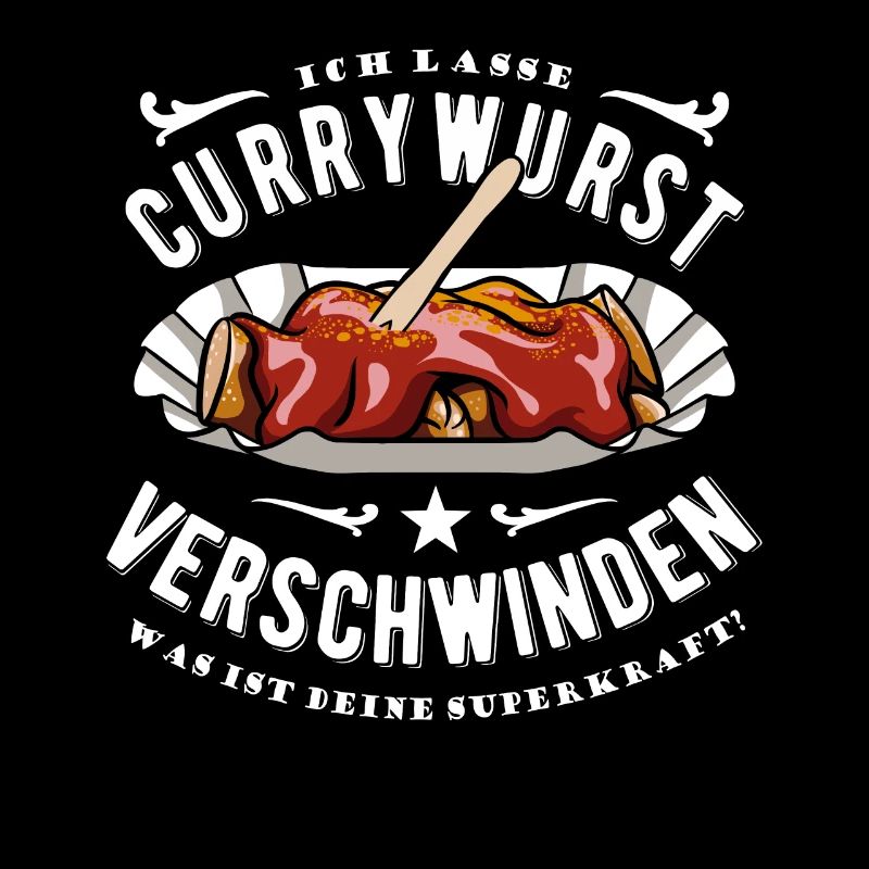 Ich lasse Currywurst verschwinden - Essen- Spruch