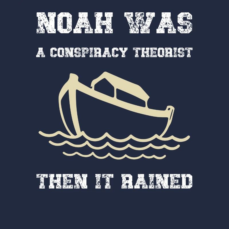 Noah war ein Verschwörungstheoretiker, dann regnete es