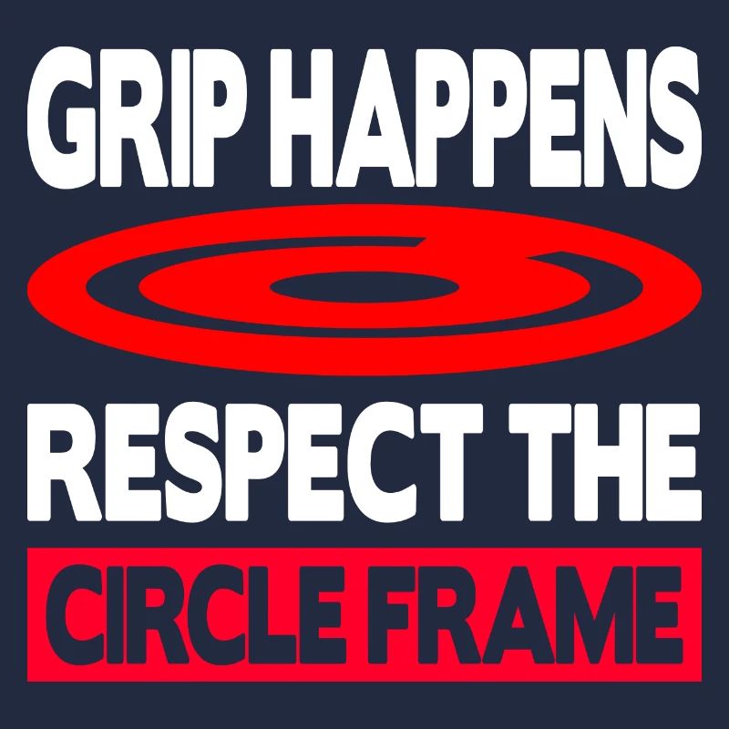 Grip Happens Respect The Circle Frame