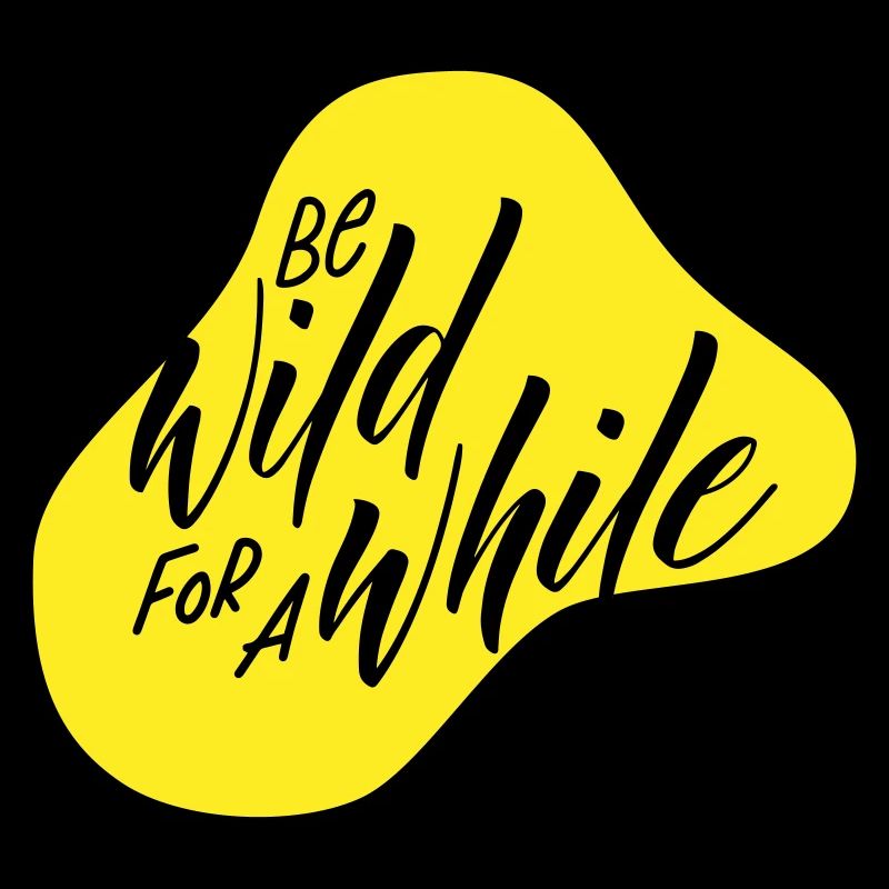 Be wild for a while