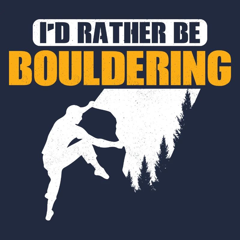 I'd Rather Be Bouldering Climbing Boulder