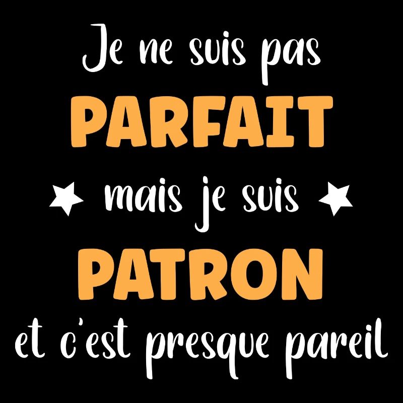 Je suis pas parfait je suis patron