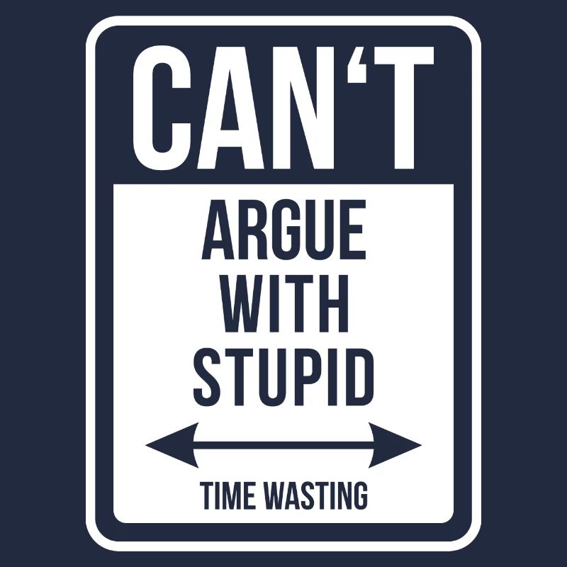 Can't argue with stupid time wasting - cool quote