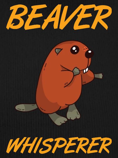 BEAVER: Beaver Whisperer