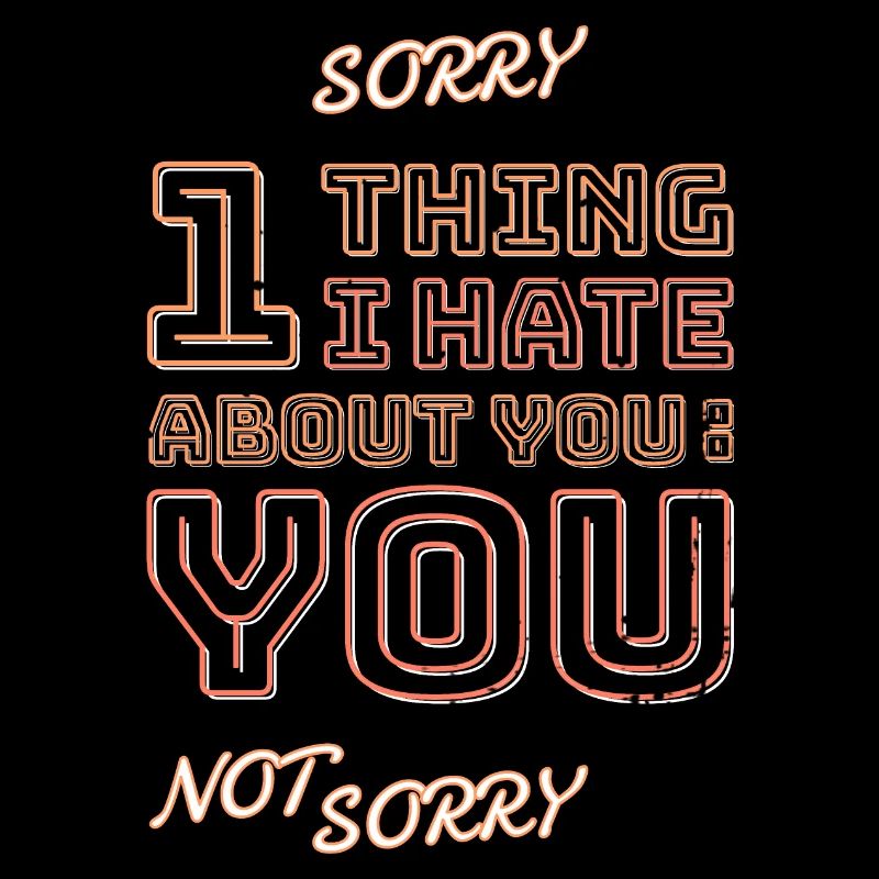 One thing I hate about you is you!
