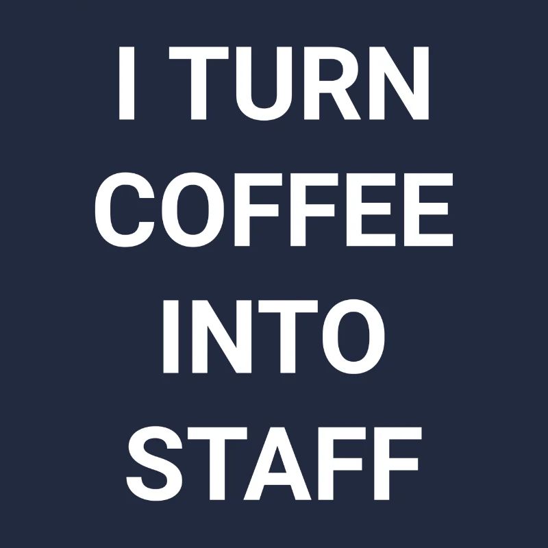 I Turn Coffee Into Staff