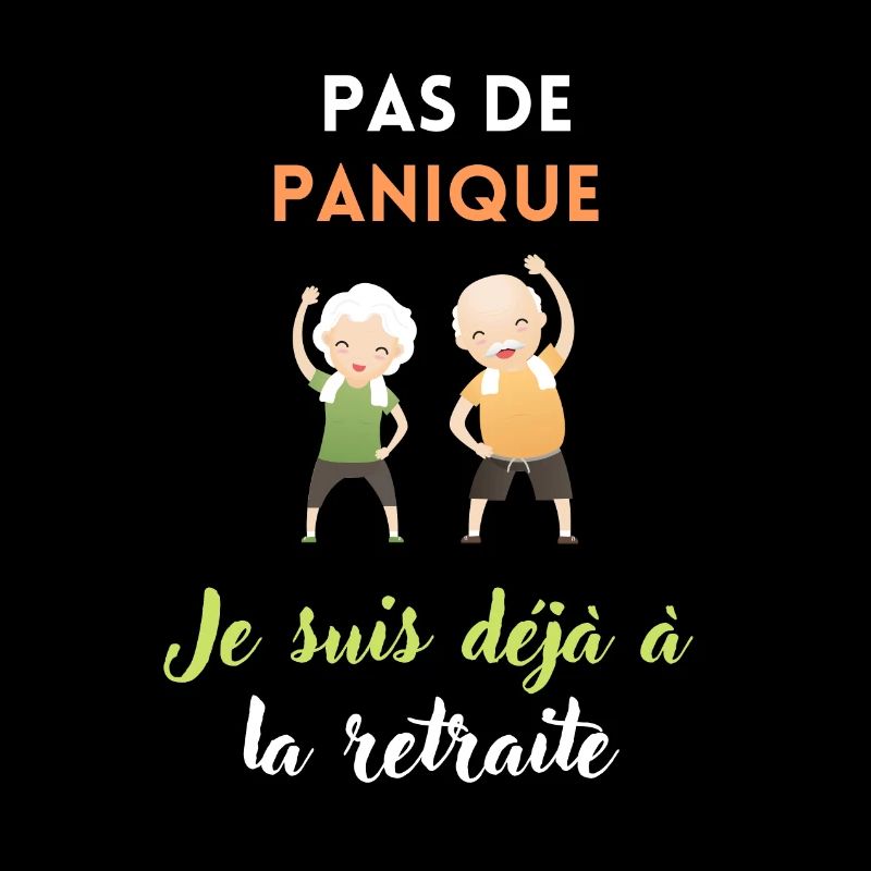 Pas de panique je suis déjà à la retraite