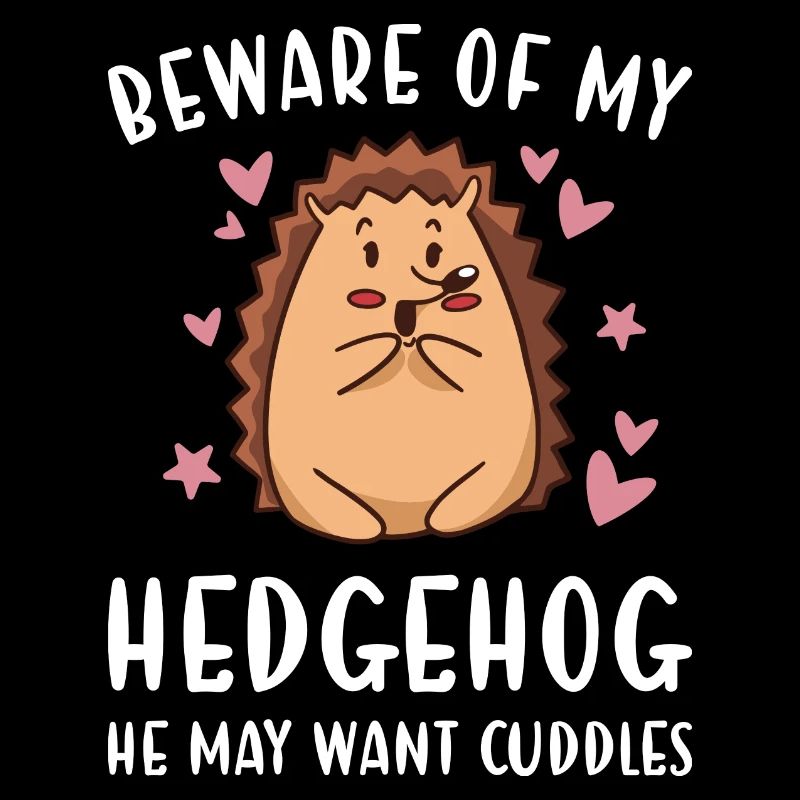 Hedgie Beware Of My Hedgehog