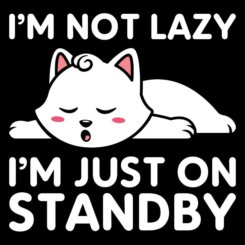 I'm not lazy, I'm just on standby