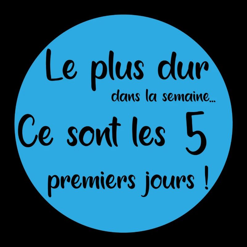 Le plus dur c'est les 5 premiers jours de semaine