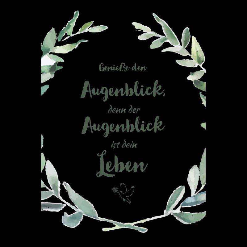 GENIESSE den Augenblick, den der Augenblick ist ..