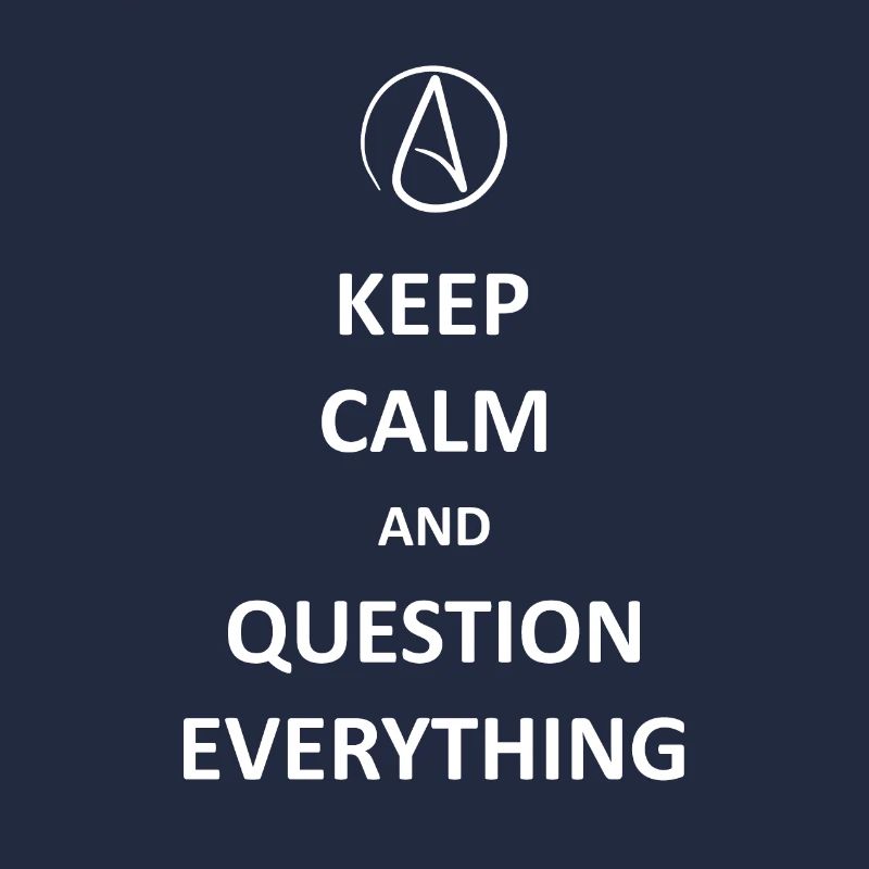 Keep calm and Question Everything