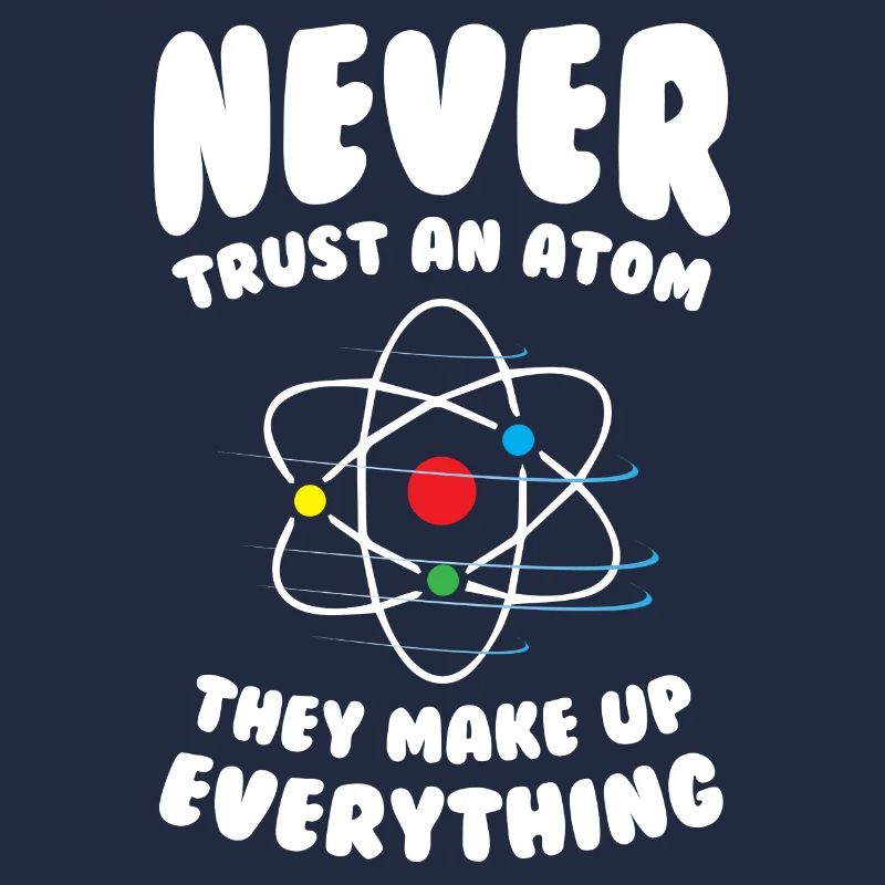 Never Trust an Atom
