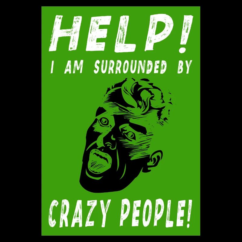 HELP! I AM SURROUNDED BY CRAZY PEOPLE!