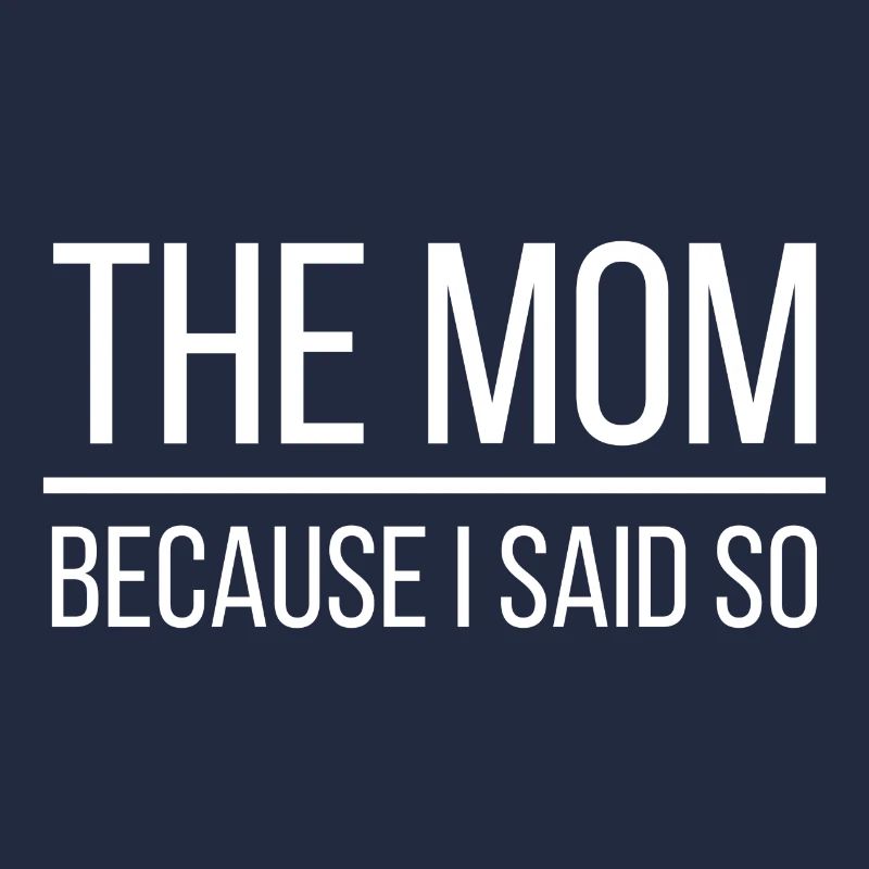 The Mom because I said so