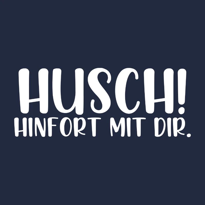 Husch hinfort mit dir