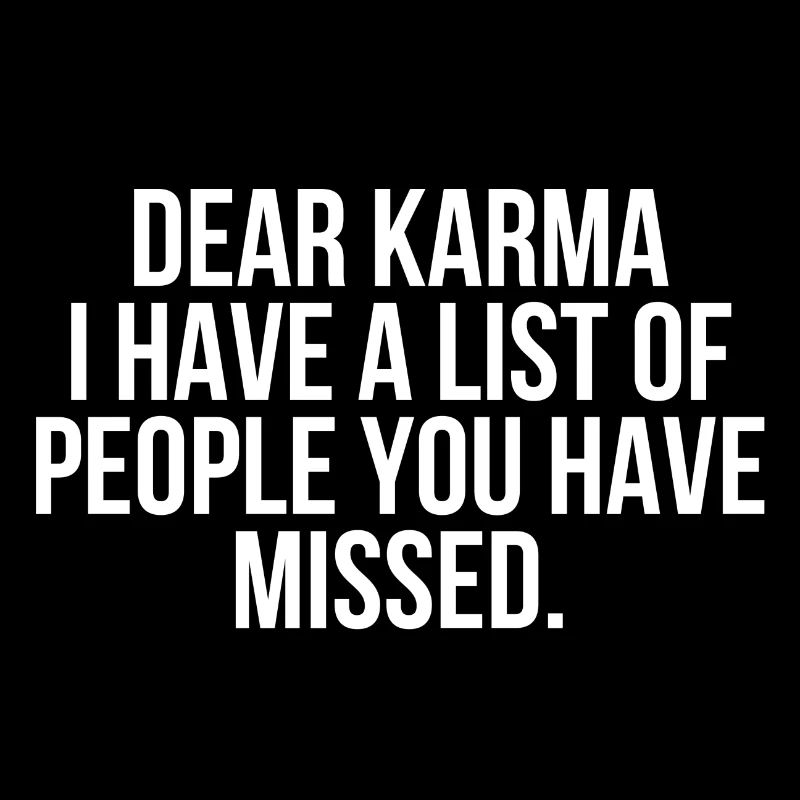 Cher Karma, j’ai une liste de personnes que vous avez manquées
