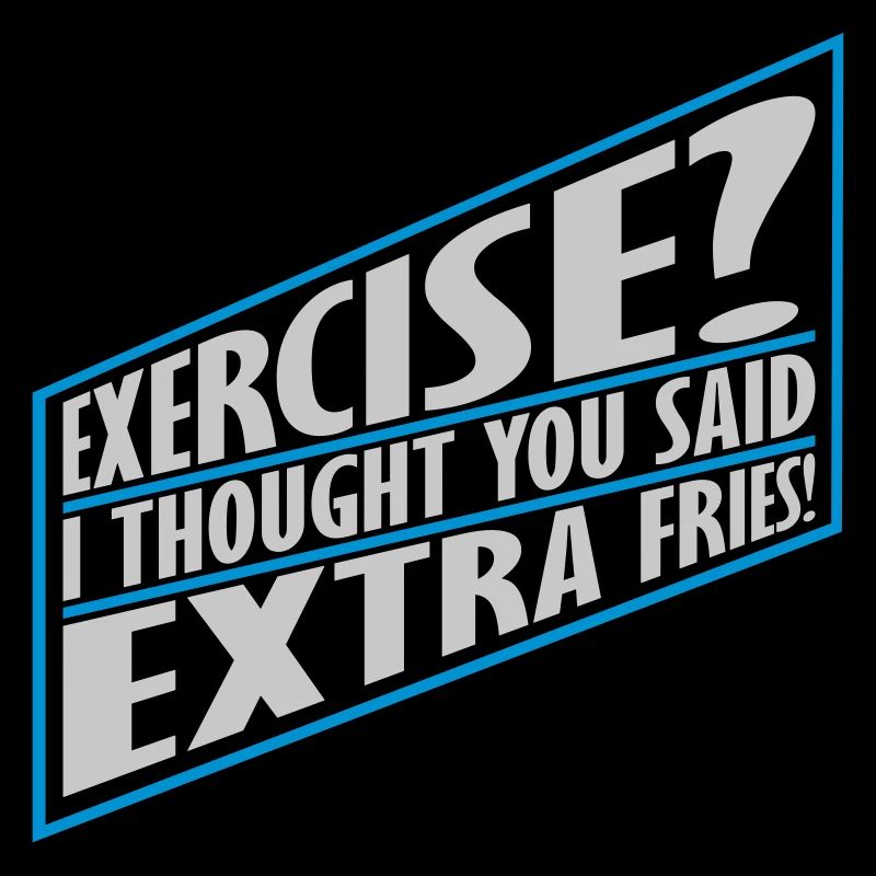 Exercise Extra Fries Zitat