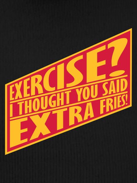 Exercise Extra Fries Quote