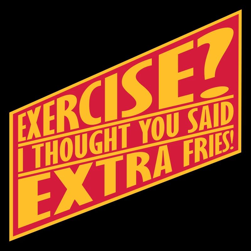 Exercise Extra Fries Zitat