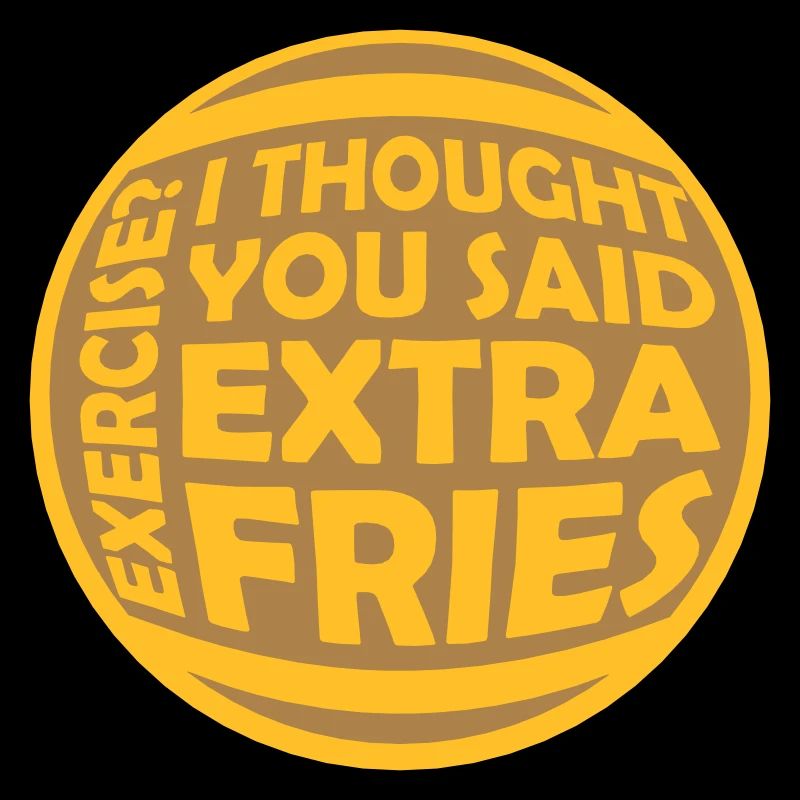 Exercise Extra Fries Zitat