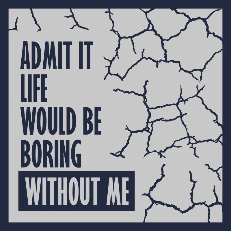 boring life without me