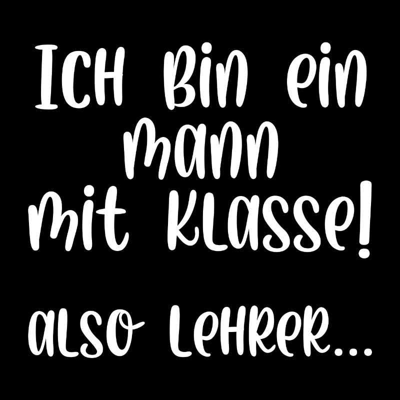Ich bin ein Mann mit Klasse also Lehrer
