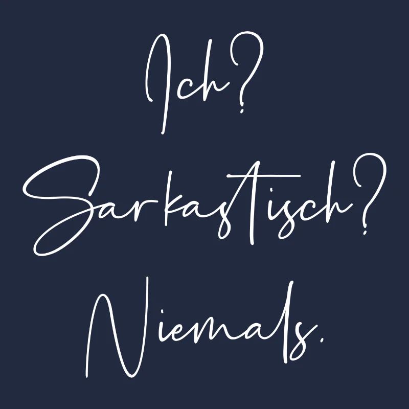 Ich? Sarkastisch? Niemals.